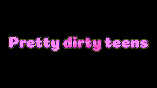 Pretty Dirty Teens