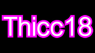 Thicc 18