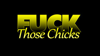 Fuck Those Chicks